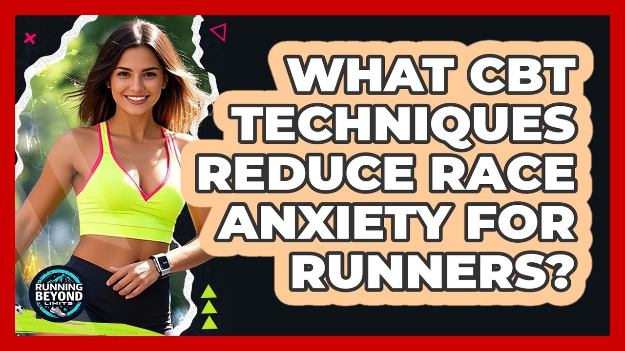 What CBT Techniques Reduce Race Anxiety For Runners? - Running Beyond Limits