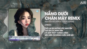 Nắng Dưới Chân Mây (Thazh x Đông Remix) - Nguyễn Hữu Kha ♫ Trả Lại Em Những Nỗi Buồn Remix TikTok