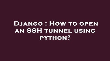 Django : How to open an SSH tunnel using python?