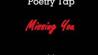 Poetry Tap - Missing You