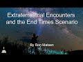 Extraterrestrial Encounters & the End Times Scenario