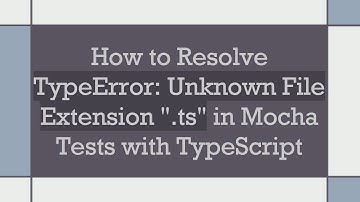 How to Resolve TypeError: Unknown File Extension ".ts" in Mocha Tests with TypeScript