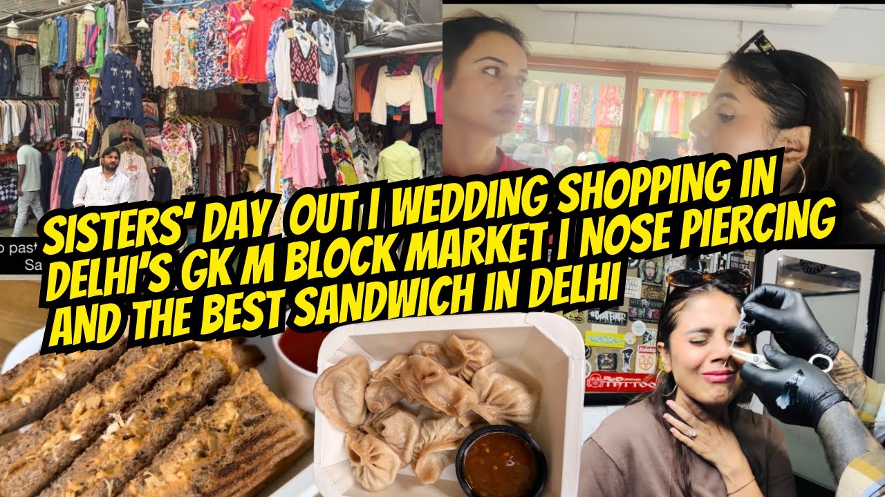 Sisters’ Day Out in GK M Block Delhi| Nose Piercing, Wedding Shopping & The Best Sandwich Ever!