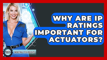 Why Are IP Ratings Important For Actuators? - Industrial Tech Insights