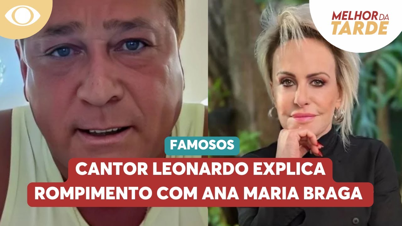 Cantor Leonardo explica rompimento com Ana Maria Braga | Melhor da Tarde