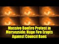 Massive Bonfire Protest in Merseyside: Huge Fire Erupts Against Council Bans