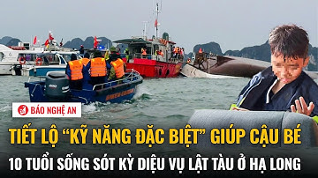 Tiết lộ “kỹ năng đặc biệt” giúp cậu bé 10 tuổi sống sót kỳ diệu vụ lật tàu ở Hạ Long
