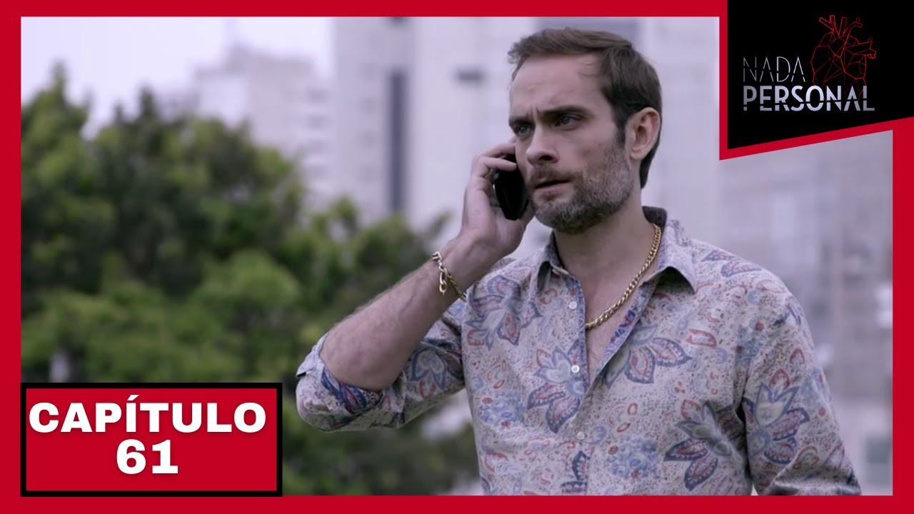 Nada Personal | Capítulo 61
