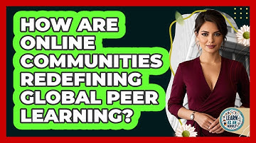 How Are Online Communities Redefining Global Peer Learning? - Learn As An Adult