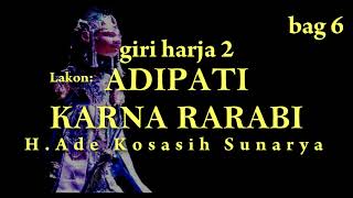 ADIPATI KARNA RARABI | H.Ade kosasih sunarya | Bag 6 (tamat)