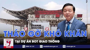 Tháo gỡ khó khăn tại dự án BOT giao thông - VNews