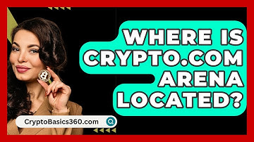 Where Is Crypto.com Arena Located? | CryptoBasics360 News