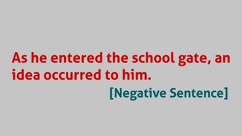As he entered the school gate, an idea occurred to him. [ Negative Sentence ]