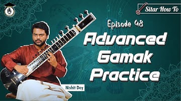 Episode 48: Advanced Gamak Practice || Learn Playing Sitar In A Short & Simple Way || Sitar Gurukul