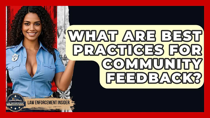 What Are Best Practices For Community Feedback? - Law Enforcement Insider