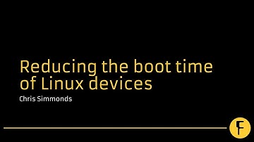 Reducing the boot time of Linux devices - Chris Simmonds