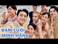 Trấn Thành và dàn sao khủng ăn thả ga khi dự tiệc cưới Minh Hằng. Cô dâu quá xinh!!!