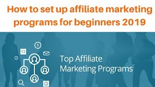 How to set up affiliate marketing programs for beginners 2019