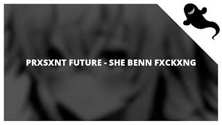 Prxsxnt Future - She Benn Fxckxng