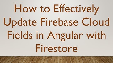 How to Effectively Update Firebase Cloud Fields in Angular with Firestore