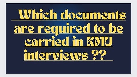 Which documents are required to be carried in KMU interviews