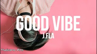 J.Fla - Good Vibe (Lyrics)