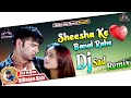Sheesha Ke Dil Banal Rahe Dj Song || Hindi Di Kumar Sanu || Bewafai Mix || Dj Rajan Raja