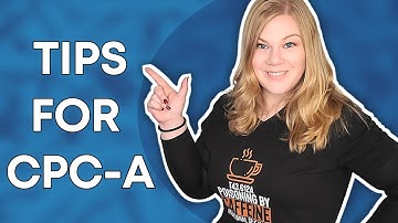 Tips for CPC-A and Newly Certified Medical Coders