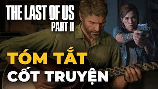 THE LAST OF US part II | Thù Hận Kéo Theo Thù Hận (Phần Truyện Ellie)