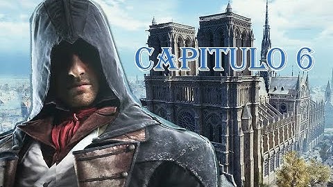 (EL REY HA MUERTO) Capitulo 6 Assassin creed Unity