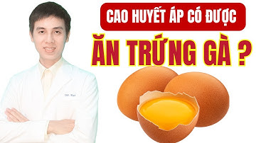 Cao Huyết Áp Ăn Trứng Gà Được Không | Dược sĩ Đạt