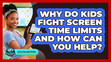 Why Do Kids Fight Screen Time Limits And How Can You Help? - Gen Alpha Adventures