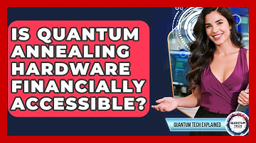 Is Quantum Annealing Hardware Financially Accessible? - Quantum Tech Explained