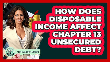 How Does Disposable Income Affect Chapter 13 Unsecured Debt? - Your Bankruptcy Advisors