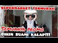 SUAMI KALAP  LIHAT SEMUA PROMO!!! || BELANJA DI SUPERMARKET TERMURAH || CARA CEPAT KAYA