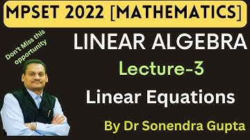 || MPSET2022 || Mathematics ||Linear Algebra|| Linear Equations || Lecture 3 || Dr Sonendra Gupta ||