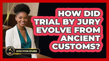 How Did Trial By Jury Evolve From Ancient Customs? - Justice System Explained
