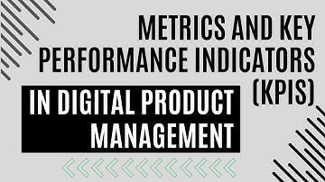 Metrics and Key Performance Indicators (KPIs) in Digital Product Management