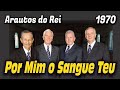 Por Mim o Sangue Teu - Arautos do Rei 1970 - Louvores da Voz da Profecia