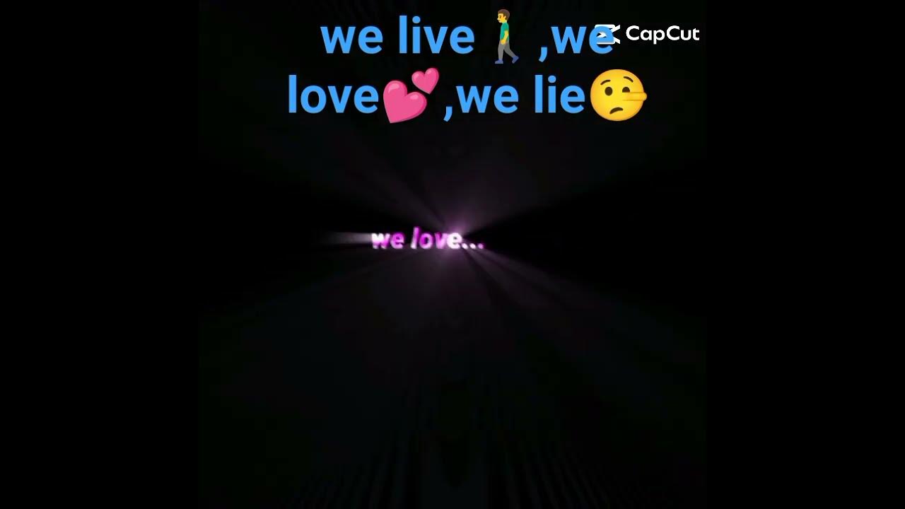 CapCut_we live love lie
