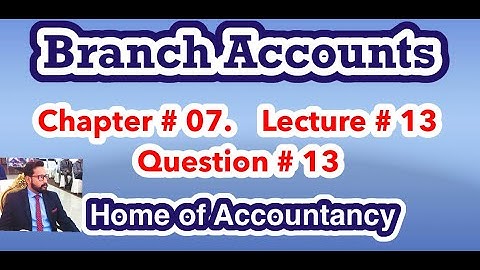 Lecture # 13 || Branch Accounts|| Advance Accounting || Question # 13 ||