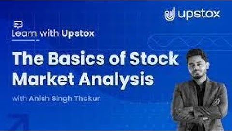 The Basics of Stock Market Analysis Learn with Upstox ft  Anish Singh Thakur