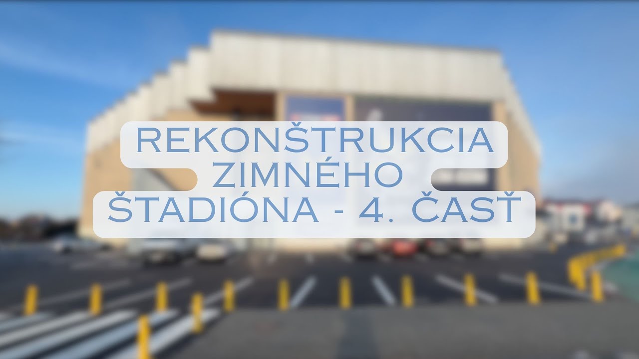 👷‍♂️ REKONŠTRUKCIA ZIMNÉHO ŠTADIÓNU - 4. ČASŤ