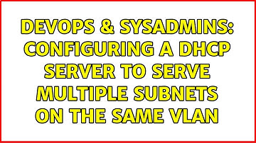 DevOps & SysAdmins: Configuring a DHCP server to serve multiple subnets on the same VLAN