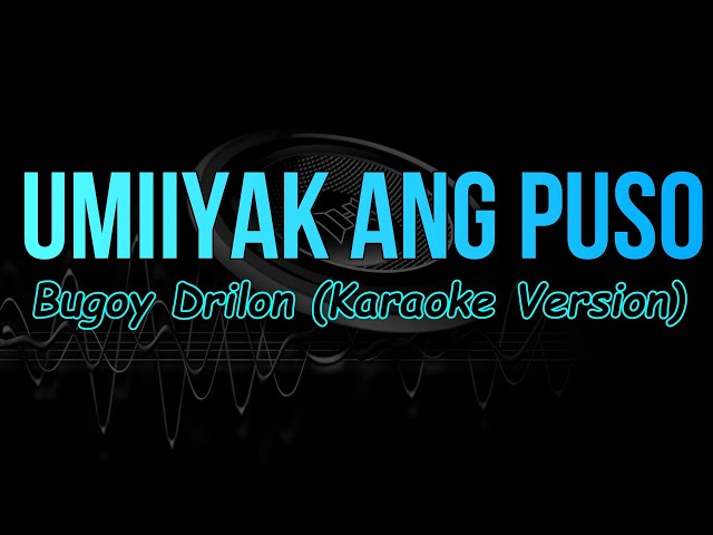 Umiiyak Ang Puso - Bugoy Drilon (Karaoke Version) class=