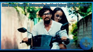 How Much Could a Motorcycle Accident Injury Claim be Worth?