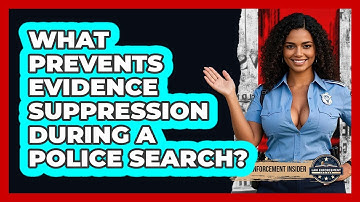 What Prevents Evidence Suppression During A Police Search? - Law Enforcement Insider