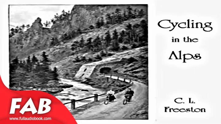 Cycling in the Alps Full Audiobook by C. L. FREEST...