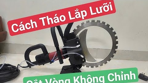 Cách Tháo Lắp Lưỡi Máy Cắt Vòng Không Chỉnh_Máy Cắt Tường Lưỡi Vòng 410_Máy Cắt tường_Cắt Bê tông
