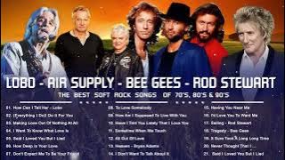 Lobo, Bee Gees, Rod Stewart, Air Supply | Best Soft Rock Songs Ever